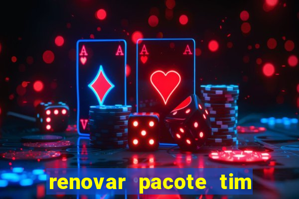 renovar pacote tim beta antes do prazo